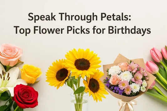 Speak Through Petals:Top Flower Picks for Birthdays
